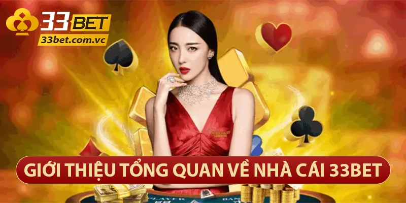 33bet Com – Thương Hiệu Sòng Bạc Trực Tuyến Lớn Nhất Việt Nam 24 Giới thiệu nhà cái 33bet